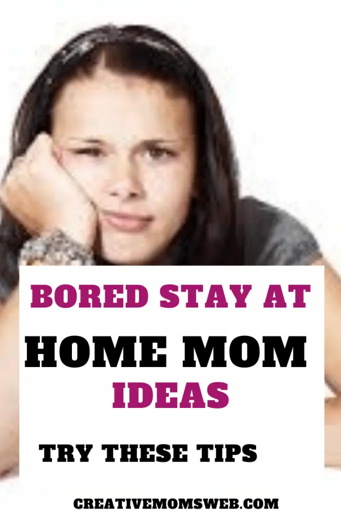 Bored stay at home mom ideas