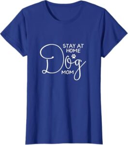 Best music posters Stay At Home Dog Mom Shirt
