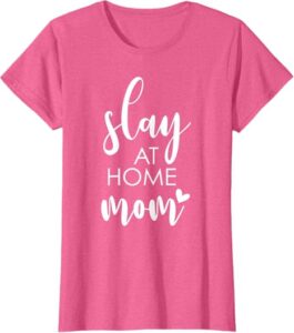 Get thread Slay At Home Mom - Uplifting Housewife Slogan T-Shirt