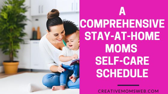 A Comprehensive Stay-at-Home Moms Self-Care Schedule