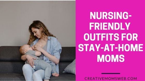 Nursing-Friendly Outfits for stay-at-home moms