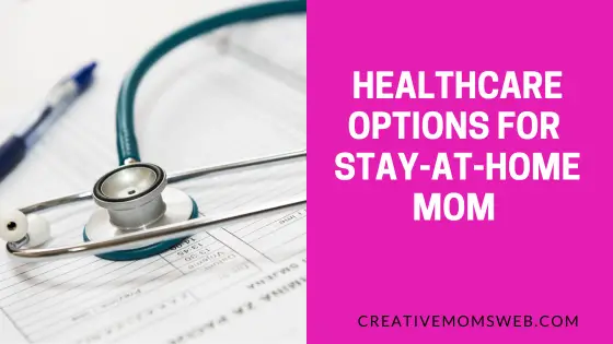 Healthcare Options for Stay-at-Home Moms