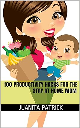 100 Productivity Hacks For The Stay At Home Mom