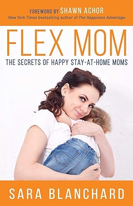 Flex Mom: The Secrets of Happy Stay-at-Home Moms