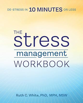 The Stress Management Workbook: De-stress in 10 Minutes or Less