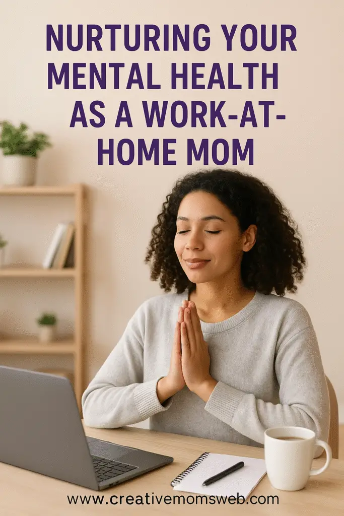 Practical Tips for Maintaining Mental Health as a Work-at-Home Mom