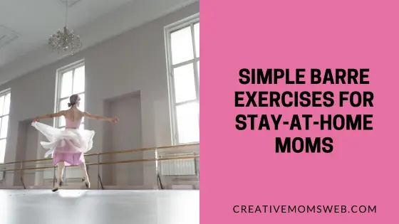 Simple Barre Exercises for Stay-at-Home Moms