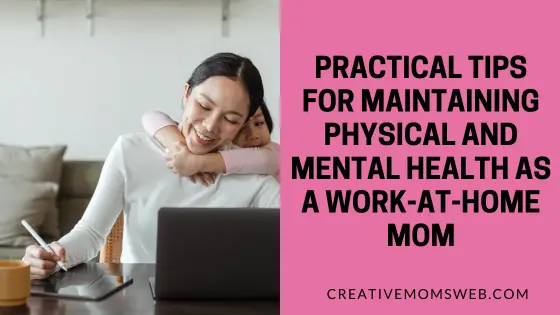 Practical Tips for Maintaining Physical and Mental Health as a Work-at-Home Mom