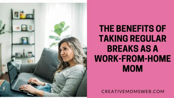 The Benefits of Taking Regular Breaks as a Work-From-Home Mom