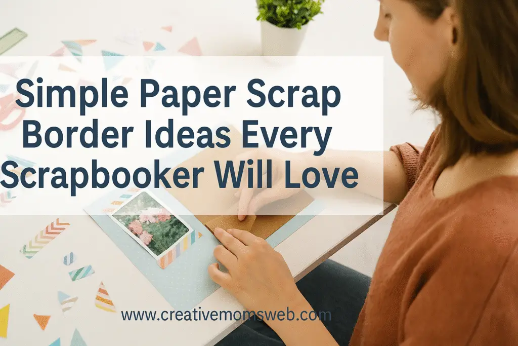 Simple Paper Scrap Border Ideas Every Scrapbooker Will Love